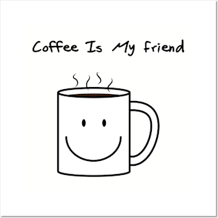 Coffee is my friend Posters and Art